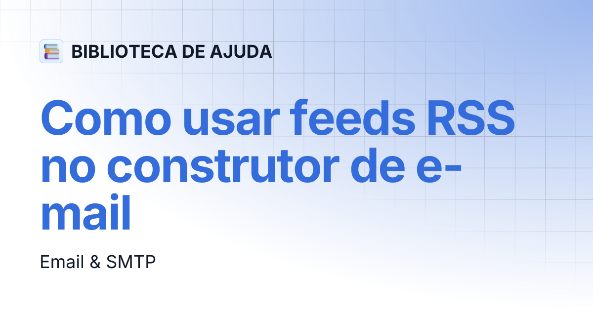 Como usar feeds RSS no construtor de e-mail | BIBLIOTECA DE AJUDA
